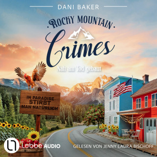 Dani Baker: Nah am Tod gebaut - Rocky Mountain Crimes, Teil 3 (Ungekürzt)