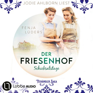 Fenja Lüders: Der Friesenhof - Schicksalstage - Die Teehändler-Saga, Teil 2 (Ungekürzt)