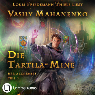 Vasily Mahanenko: Die Tartila-Mine - Der Alchemist, Teil 5 (Ungekürzt)