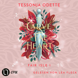 Tessonja Odette: To Carve a Fae Heart - Fair Isle Trilogie, Teil 1 (Gekürzt)