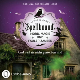 Annabel Chase: Und weil sie nicht gestorben sind - Spellbound - Mord, Magie und fauler Zauber, Folge 11 (Ungekürzt)