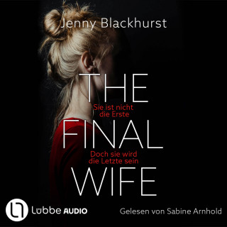 Jenny Blackhurst: The Final Wife - Sie ist nicht die Erste. Doch sie wird die Letzte sein (Gekürzt)