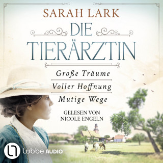 Sarah Lark: Die Tierärztin - Die komplette Saga - Tierärztin-Saga - Große Träume / Voller Hoffnung / Mutige Wege, Teil 1-3 (Gekürzt)