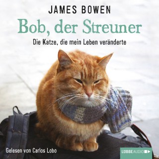 James Bowen: Bob, der Streuner - Die Katze, die mein Leben veränderte