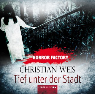 Christian Weis: Tief unter der Stadt - Horror Factory 12