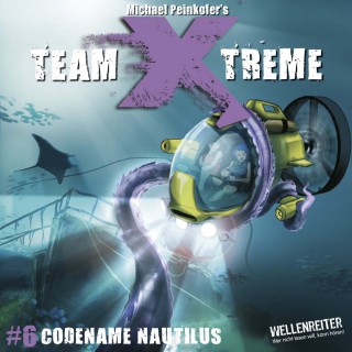 Michael Peinkofer: Team X-Treme, Folge 6: Codename Nautilus