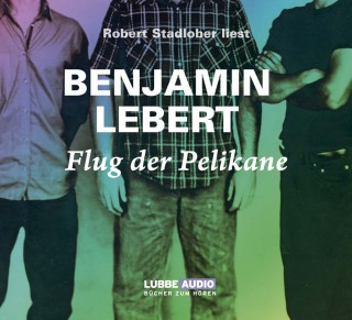 Benjamin Lebert: Flug der Pelikane