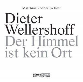 Dieter Wellershoff: Der Himmel ist kein Ort