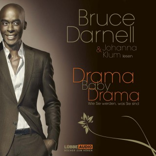 Bruce Darnell: Drama, Baby, Drama - Wie Sie werden, was Sie sind