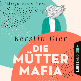Kerstin Gier: Die Mütter-Mafia (Gekürzt)