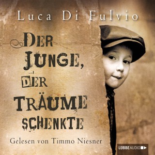 Luca Di Fulvio: Der Junge, der Träume schenkte