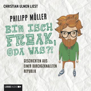 Philipp Möller: Bin isch Freak, oda was?! - Geschichten aus einer durchgeknallten Republik