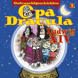 Opa Dracula: Opa Draculas Gutenachtgeschichten, Folge 5: Ludwig XIV