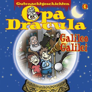 Opa Dracula: Opa Draculas Gutenachtgeschichten, Folge 6: Galileo Galilei
