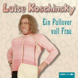 Luise Koschinsky: Ein Pullover voll Frau