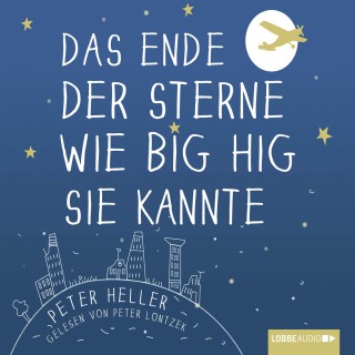 Peter Heller: Das Ende der Sterne wie Big Hig sie kannte (ungekürzt)