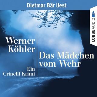 Werner Köhler: Das Mädchen vom Wehr - Ein Crinelli Krimi (gekürzt)