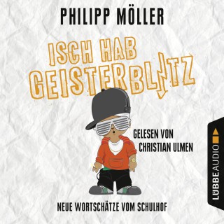 Philipp Möller: Isch hab Geisterblitz - Neue Wortschätze vom Schulhof