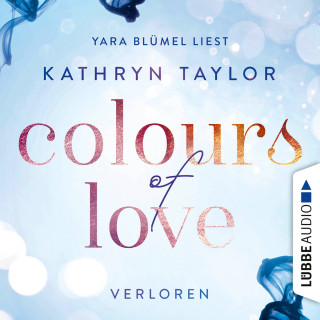Kathryn Taylor: Colours of Love, Teil 3: Verloren (Ungekürzt)