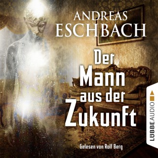 Andreas Eschbach: Der Mann aus der Zukunft