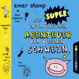 Emer Stamp: Die super unglaublichen Abenteuer vom kleinen Schwein