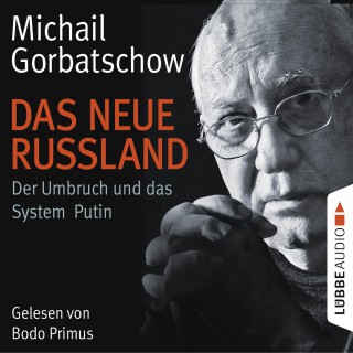 Michail Gorbatschow: Das neue Russland - Der Umbruch und das System Putin