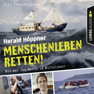 Harald Höppner, Veronica Frenzel: Menschenleben retten! - Mit der Sea-Watch im Mittelmeer