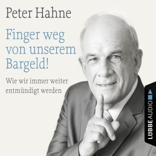 Peter Hahne: Finger weg von unserem Bargeld! - Wie wir immer weiter entmündigt werden