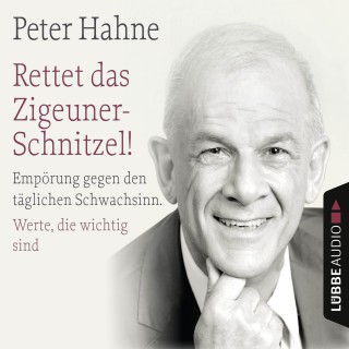 Peter Hahne: Rettet das Zigeuner-Schnitzel! - Empörung gegen den täglichen Schwachsinn. Werte, die wichtig sind