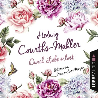 Hedwig Courths-Mahler: Durch Liebe erlöst (Ungekürzt)