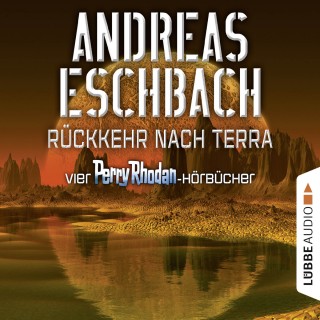 Andreas Eschbach: Rückkehr nach Terra - Vier Perry Rhodan-Hörbücher, Der Gesang der Stille / Die Rückkehr / Die Falle von Dhogar / Der Techno-Mond (Ungekürzt)