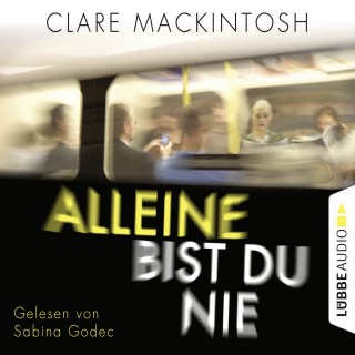 Clare Mackintosh: Alleine bist du nie (Gekürzt)