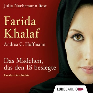 Andrea C. Hoffmann, Farida Khalaf: Das Mädchen, das den IS besiegte - Faridas Geschichte (Ungekürzte Fassung)