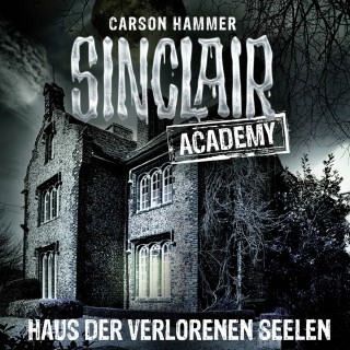 Carson Hammer: John Sinclair, Sinclair Academy, Folge 7: Haus der verlorenen Seelen (Gekürzt)