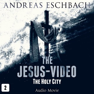Andreas Eschbach: The Jesus-Video, Episode 2: The Holy City (Audio Movie)