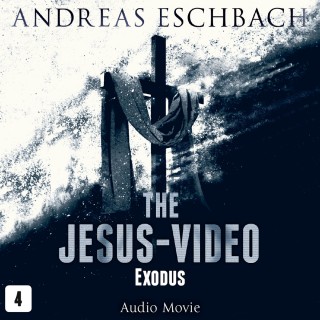 Andreas Eschbach: The Jesus-Video, Episode 4: Exodus (Audio Movie)