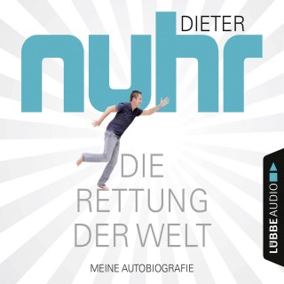 Dieter Nuhr: Die Rettung der Welt - Meine Autobiografie (Gekürzt)
