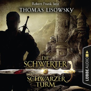 Thomas Lisowsky: Schwarzer Turm - Die Schwerter - Die High-Fantasy-Reihe 5 (Ungekürzt)