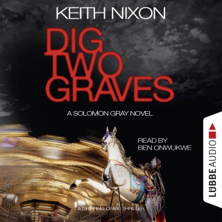 Keith Nixon: Dig Two Graves - The Detective Solomon Gray Series, Book 1 (unabridged)