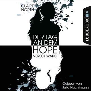 Claire North: Der Tag, an dem Hope verschwand (Ungekürzt)