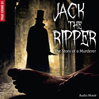 Frank Gustavus: True Crime, Pt. 1: Jack the Ripper - The Story of a Murderer (Audiodrama)