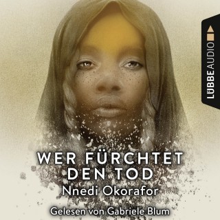 Nnedi Okorafor: Wer fürchtet den Tod (Ungekürzt)