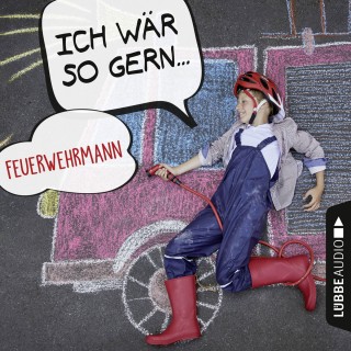 Christian Bärmann, Martin Maria Schwarz: Ich wär so gern Feuerwehrmann (Ungekürzt)