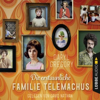 Daryl Gregory: Die erstaunliche Familie Telemachus (Gekürzt)