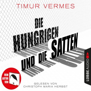 Timur Vermes: Die Hungrigen und die Satten (Gekürzt)