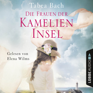 Tabea Bach: Die Frauen der Kamelien-Insel - Kamelien-Insel 2 (gekürzt)