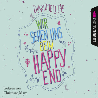 Charlotte Lucas: Wir sehen uns beim Happy End (Ungekürzt)