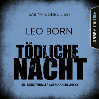 Leo Born: Tödliche Nacht - Ein Kurz-Thriller mit Mara Billinsky (Ungekürzt)