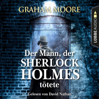 Graham Moore: Der Mann, der Sherlock Holmes tötete (Gekürzt)