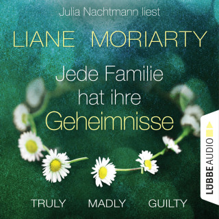 Liane Moriarty: Truly Madly Guilty - Jede Familie hat ihre Geheimnisse (Ungekürzt)